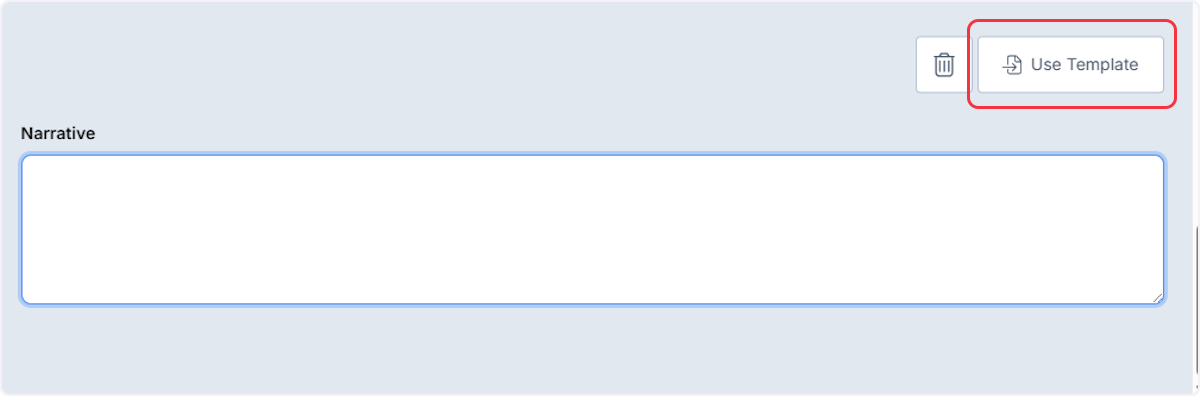 Using the Narrative field to type you narrative or if your agency has templates created select on the Use Template button.