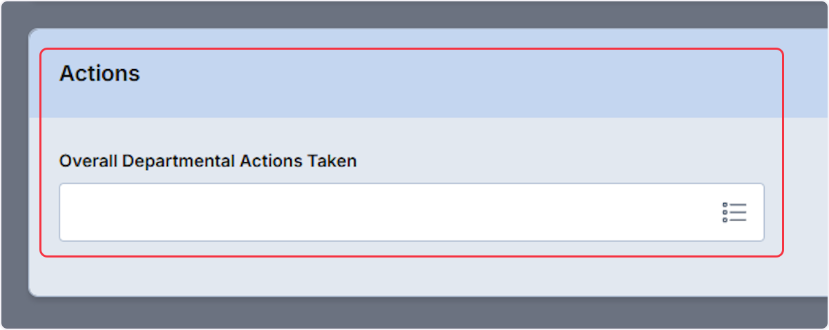 From the Actions field use the dropdown or list view to begin documenting all actions that were taken during the incident.