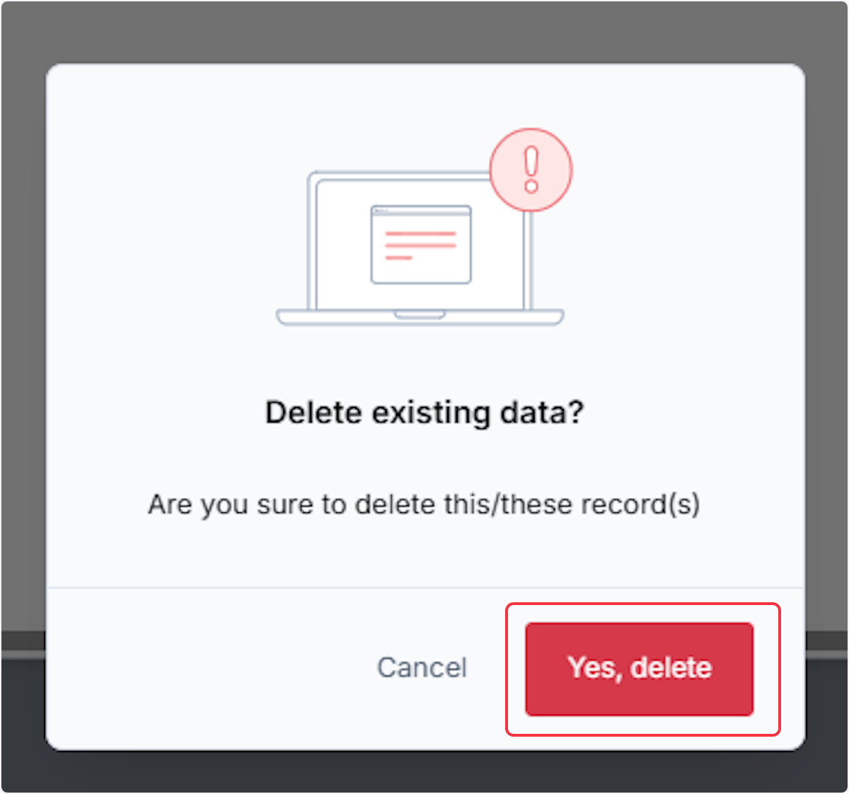 When deleting attachments a modal will populate to delete existing data, select Yes, delete to confirm.