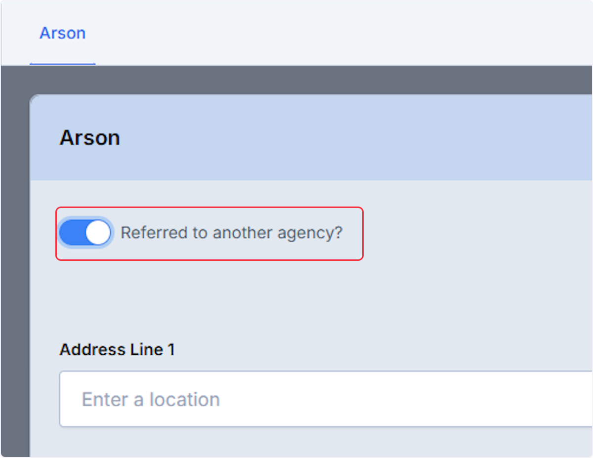 Enabling the toggle will allow you to document the arson investigation to another agency.