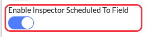 Click on Enable Inspector Scheduled To Field