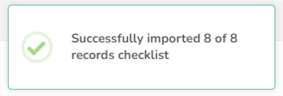 You should see this banner upon successful importation of the Checklist.