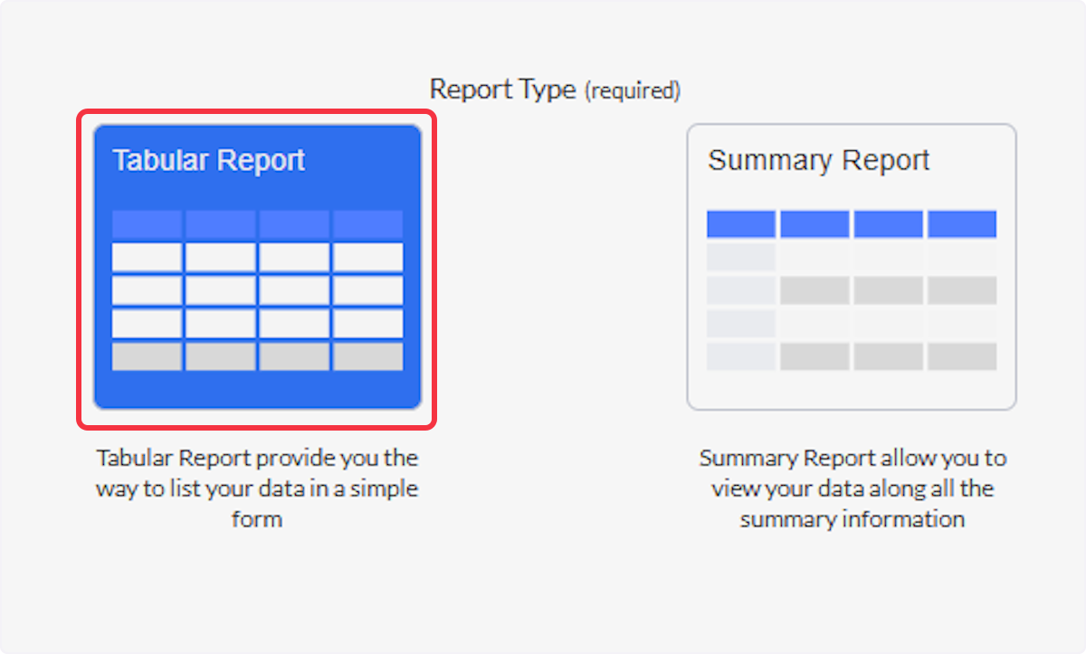 Select Tabular Report for a report that is grouped in columns and rows and displays all of your data in an organized format for review. (See below for more information on report type differences.)